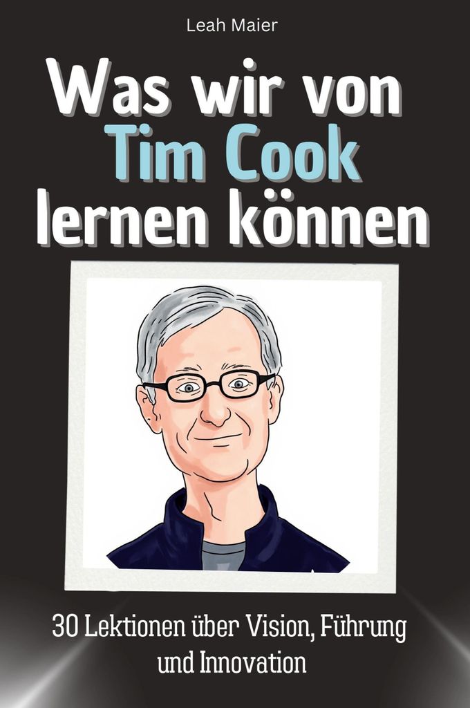 Was wir von Tim Cook lernen können - Das perfekte Geschenk für Weihnachten und Geburtstag für Männer, Frauen und Teenager