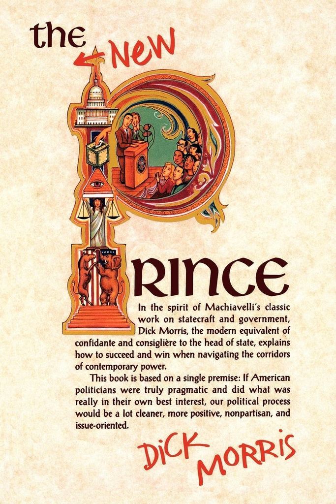 The New Prince: Machiavelli Updated for the Twe. Morris, Dick.