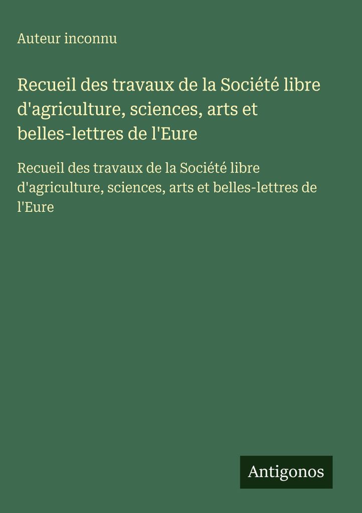 Recueil des travaux de la Société libre d'agriculture, sciences, arts et belles-lettres de l'Eure