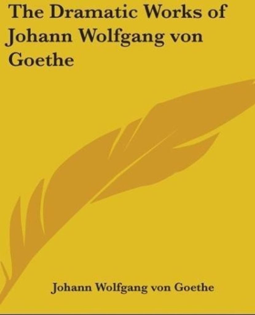 The Dramatic Works of Johann Wolfgang von Goethe