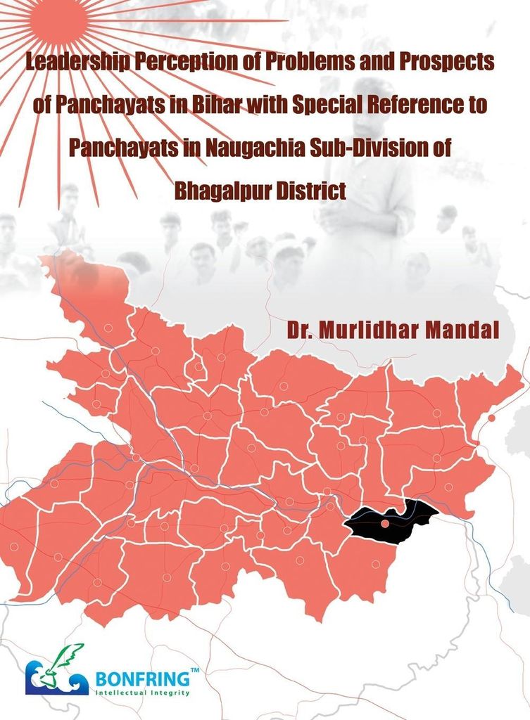 Leadership Perception of Problems and Prospects Of Panchayats in Bihar with Special Reference to Panchayats In Naugachia Sub-Division of Bhagalpur ...