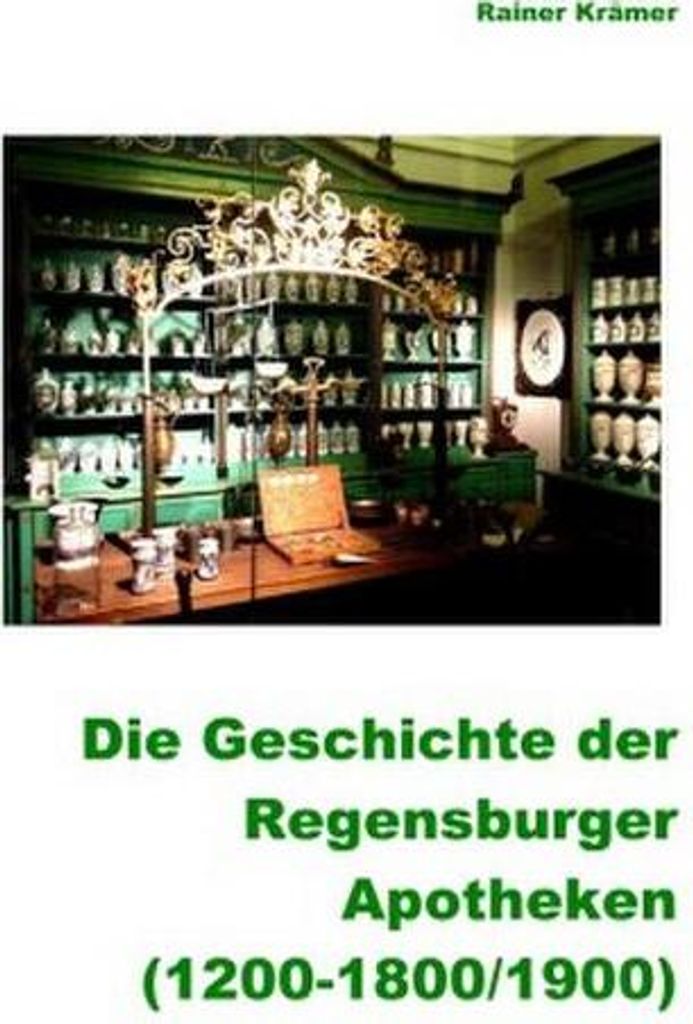 Geschichte der Regensburger Apotheken (1200-1800/1900)