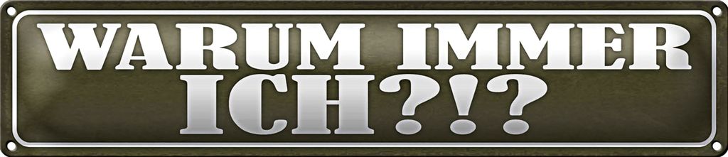 Blechschild Spruch 46x10cm warum immer ich Geschenk Dekoration