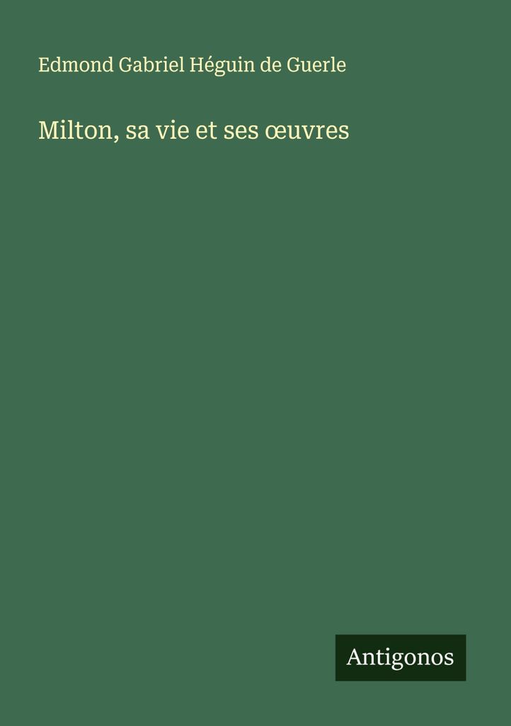 Milton, sein Leben und seine ¿Werke