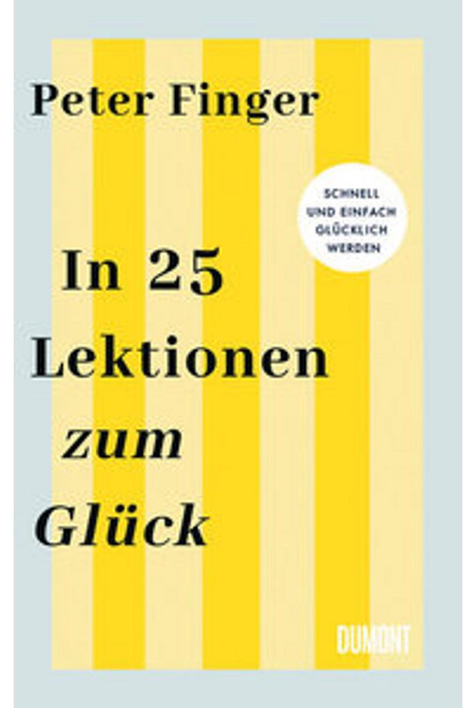 Buch von Peter Finger: 25 wissenschaftlich fundierte Lektionen zum Glück