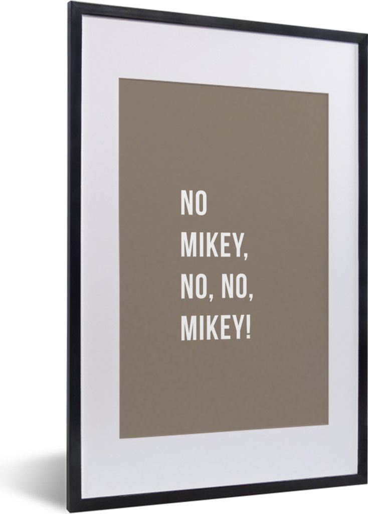 MuchoWow Gerahmtes Poster Zitate - Nein Mikey, nein, nein, Mikey! - Braun 40x60 cm - Poster mit Schwarzem Bilderrahmen Wandposter Rahmen Foto Bil...