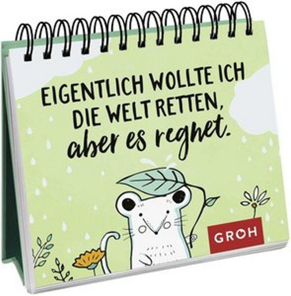 Eigentlich wollte ich die Welt retten, aber es regnet.: Sprüche für jeden Tag, Tischkalender mit lustigen Sprüchen