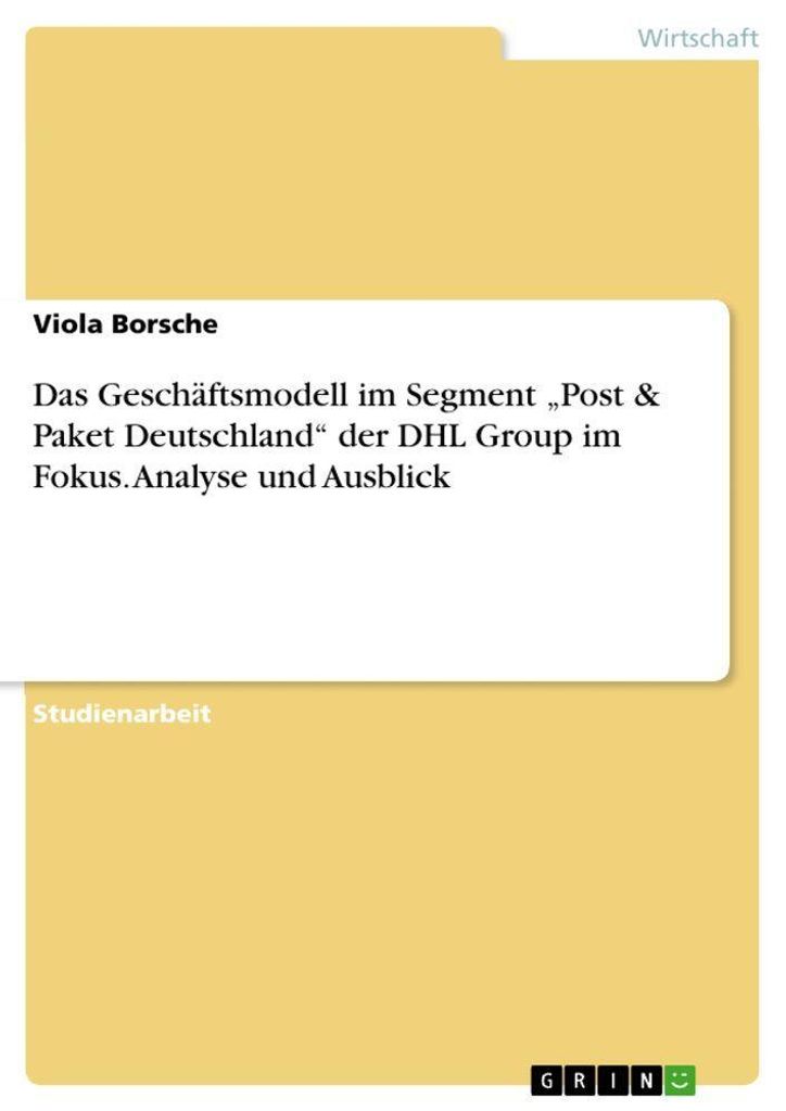 Das Geschäftsmodell im Segment "Post & Paket Deutschland" der DHL Group im Fokus. Analyse und Ausblick