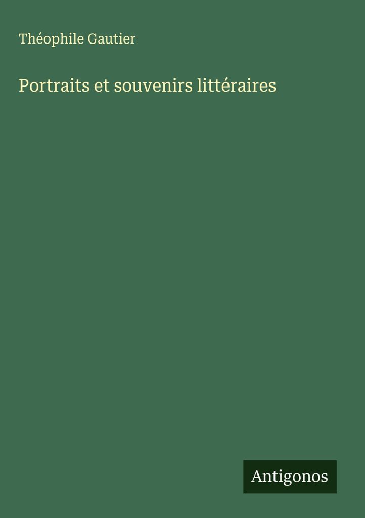 Gautier, T: Portraits et souvenirs littéraires
