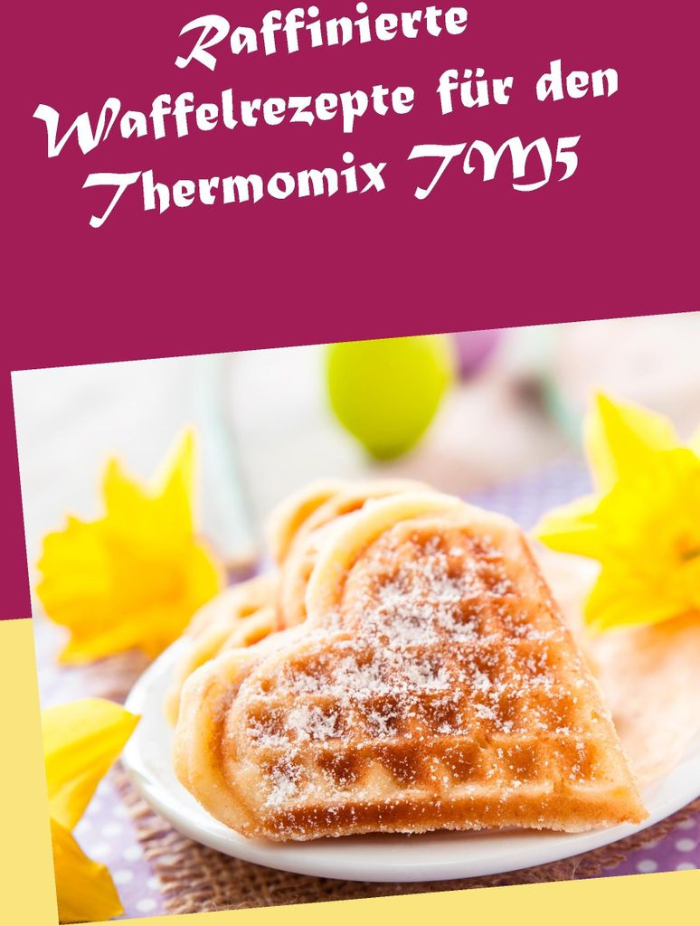 Raffinierte Waffelrezepte für den Thermomix TM5