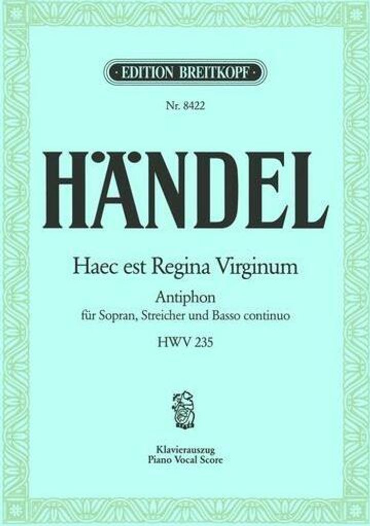 Haec est Regina Virginum HWV235 - Antiphonfür Sopran, Streicher und Bc