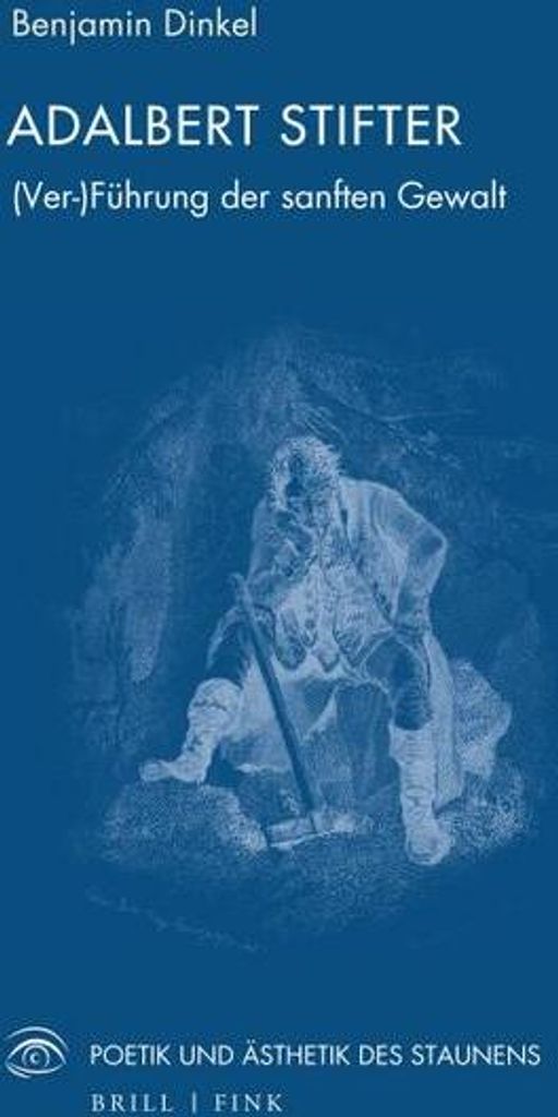 Adalbert Stifter: Gewalt und (Ver-)Führung in Stifters Werk – Poetik einer sanften Gewalt