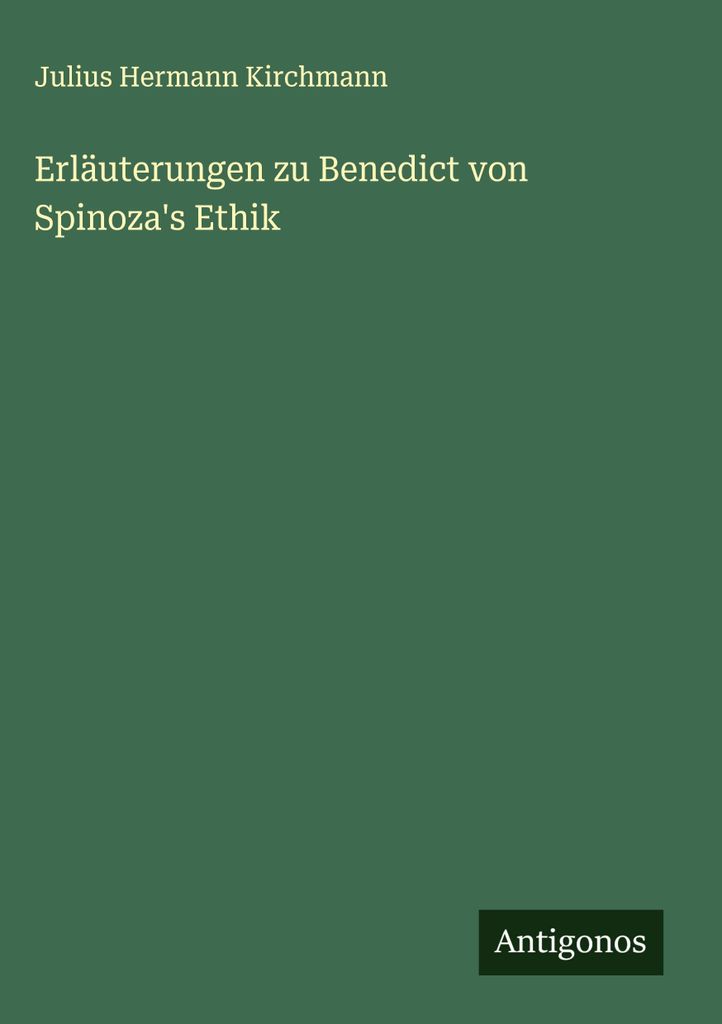 Erläuterungen zu Benedict von Spinoza's Ethik
