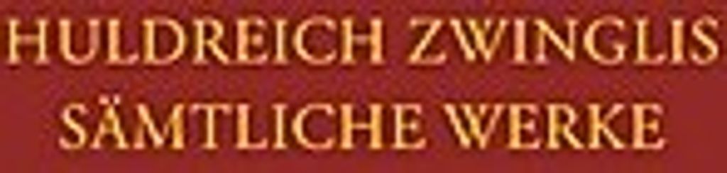 Zwingli, Sämtliche Werke. Autorisierte historisch-kritische Gesamtausgabe
