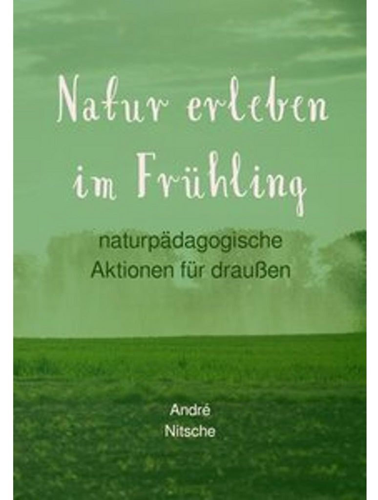 Naturpädagogische Aktionen für draußen / Natur erleben im Frühling