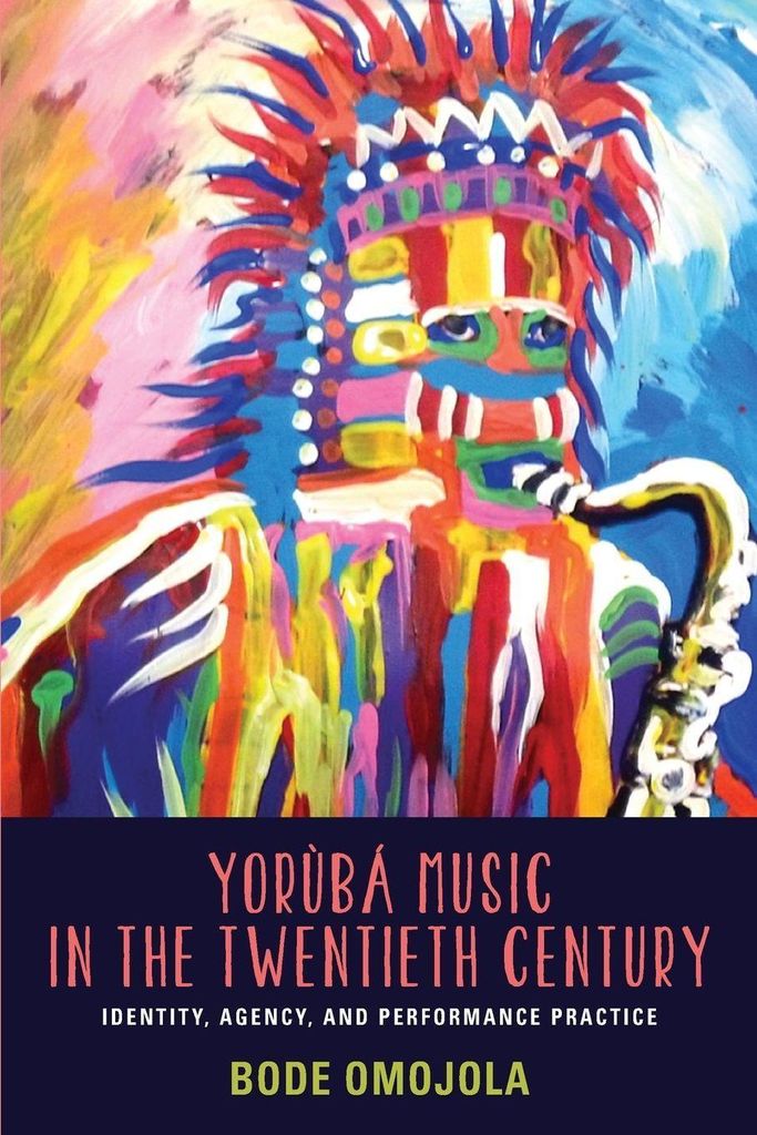Yoruba Music in the Twentieth Century: Identity, Agency, and Performance Practice