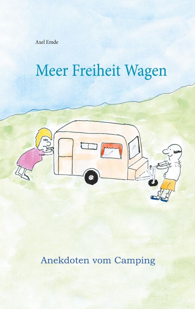 Meer Freiheit Wagen: Anekdoten vom Camping