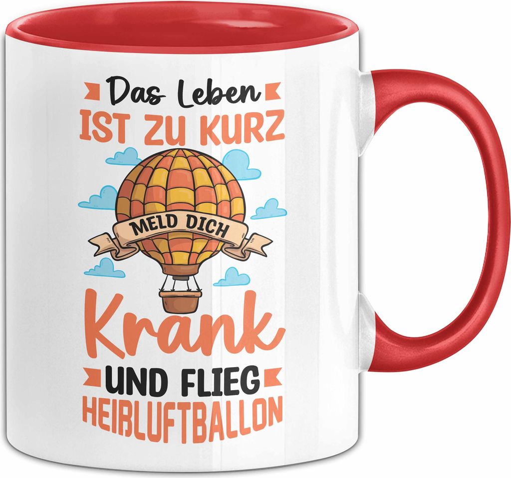 Ballon Tasse Geschenk Heißluftballon Ballonfahrt Ballonfahrer Geschenkidee Das Leben Ist Zu Kurz Meld Dich Krank Und Flieg Heißluftballon (Rot)