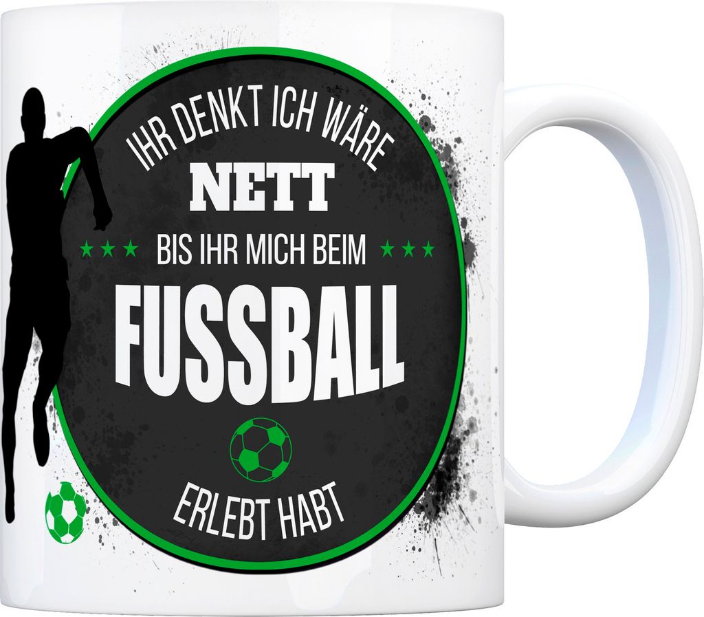 Kaffeebecher mit Fußball Motiv und Spruch: Ihr denkt ich wäre nett, bis ihr ...