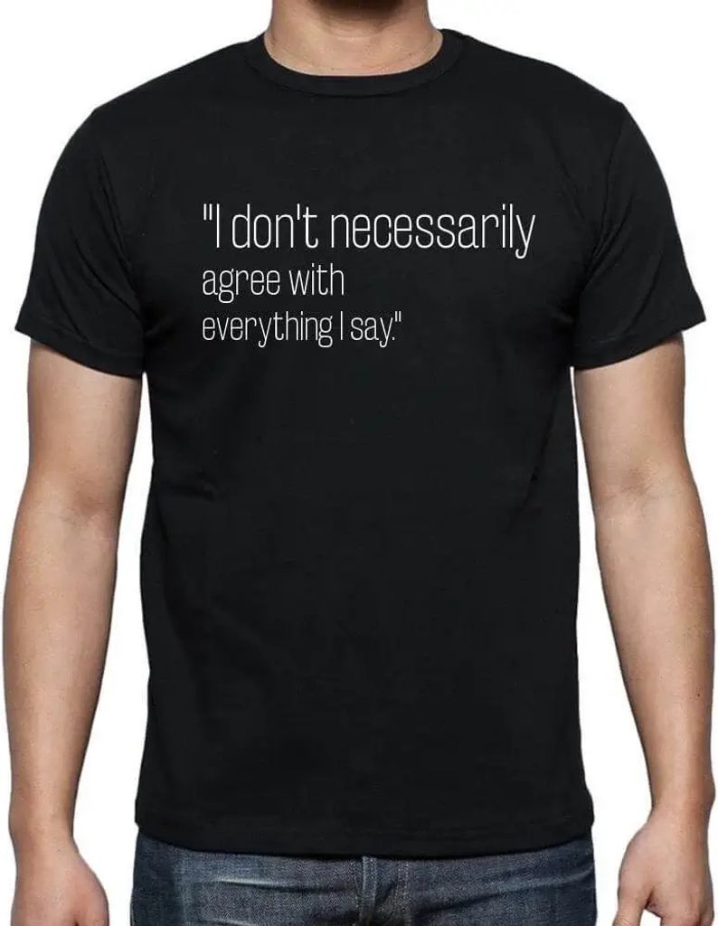 Herren Grafik T-Shirt Ich bin nicht unbedingt mit allem einverstanden was ich sage – I Don't Necessarily Agree With Everything I Say