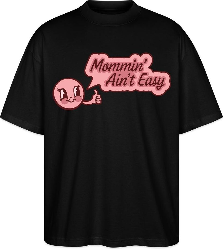 Spreadshirt Mommin’ Ain’t Easy Lustiges Mama Cartoon Motiv Oversize Uni T-Shirt, XS, Schwarz