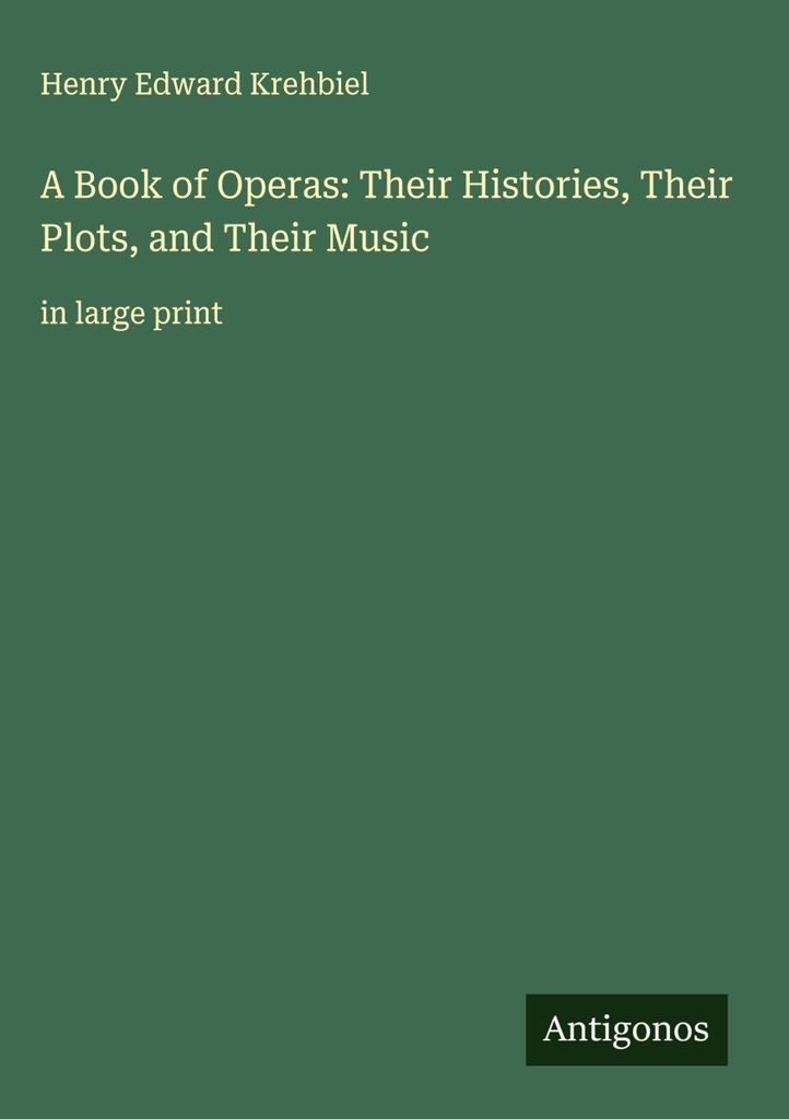 Ein Buch der Opern: Ihre Geschichten, ihre Handlungen und ihre Musik