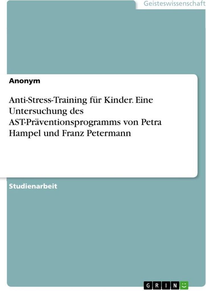 Anti-Stress-Training für Kinder. Eine Untersuchung des AST-Präventionsprogramms von Petra Hampel und Franz Petermann