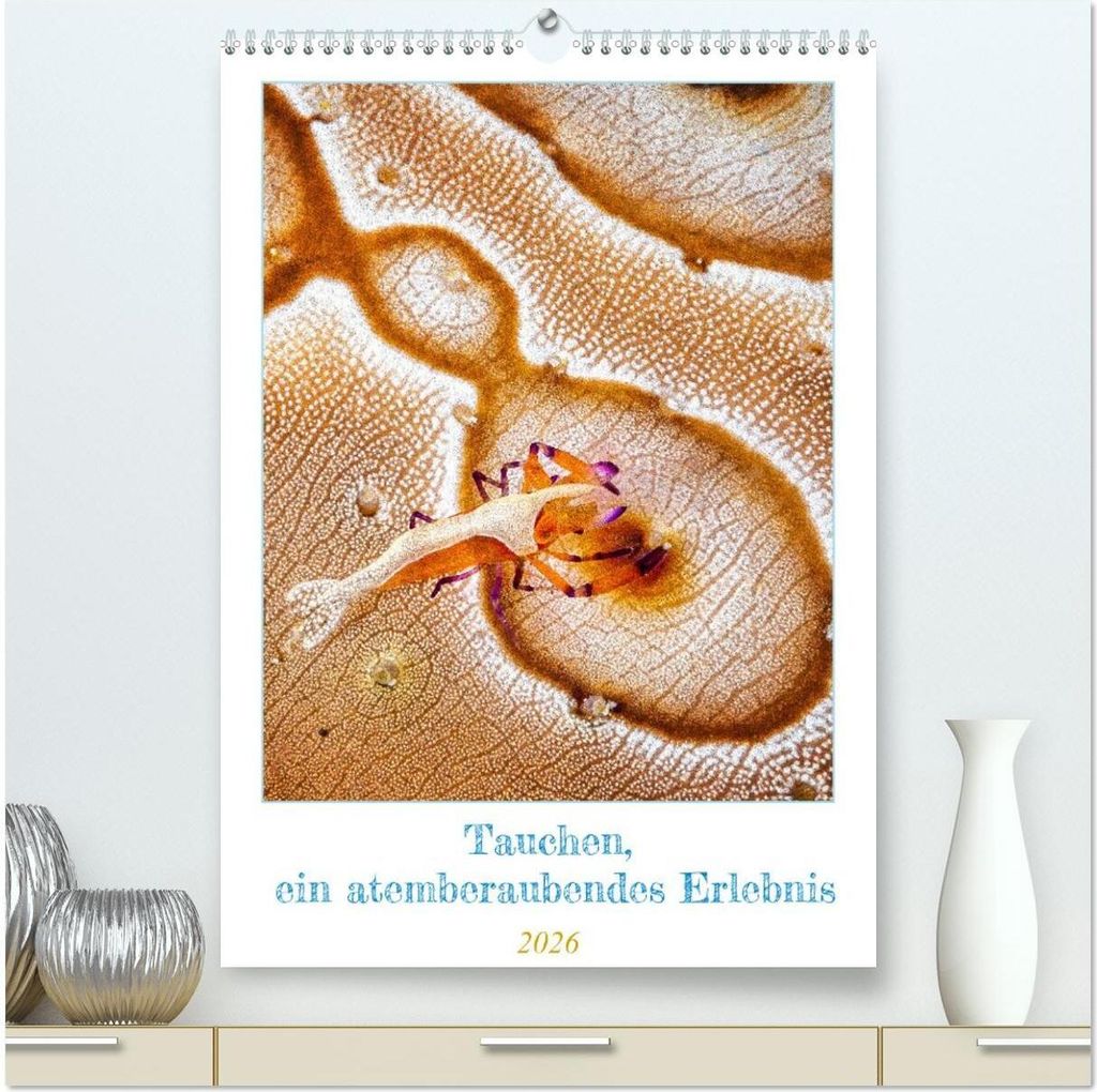 Tauchen, ein atemberaubendes Erlebnis (hochwertiger Premium Wandkalender 2026 DIN A2 hoch), Kunstdruck in Hochglanz