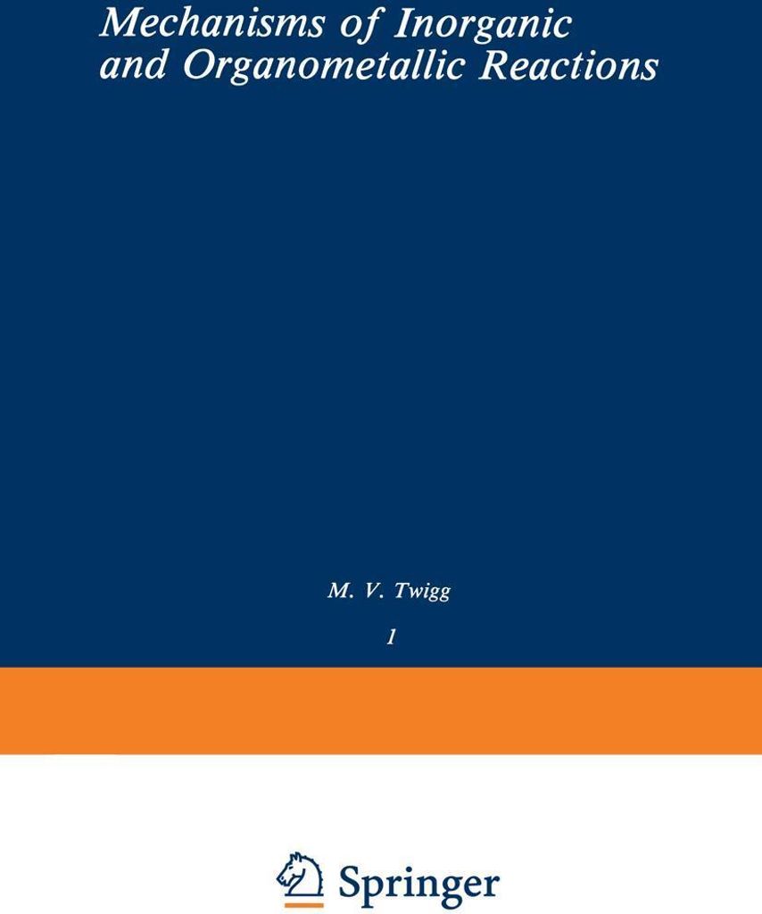 Volume 1: Mechanisms of Inorganic and Organometallic Reactions