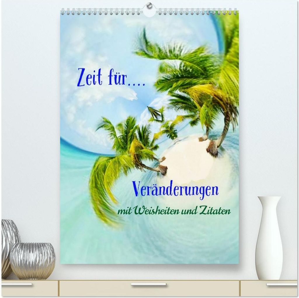 Zeit für...Veränderungen mit Weisheiten und Zitaten (hochwertiger Premium Wandkalender 2026 DIN A2 hoch), Kunstdruck in Hochglanz
