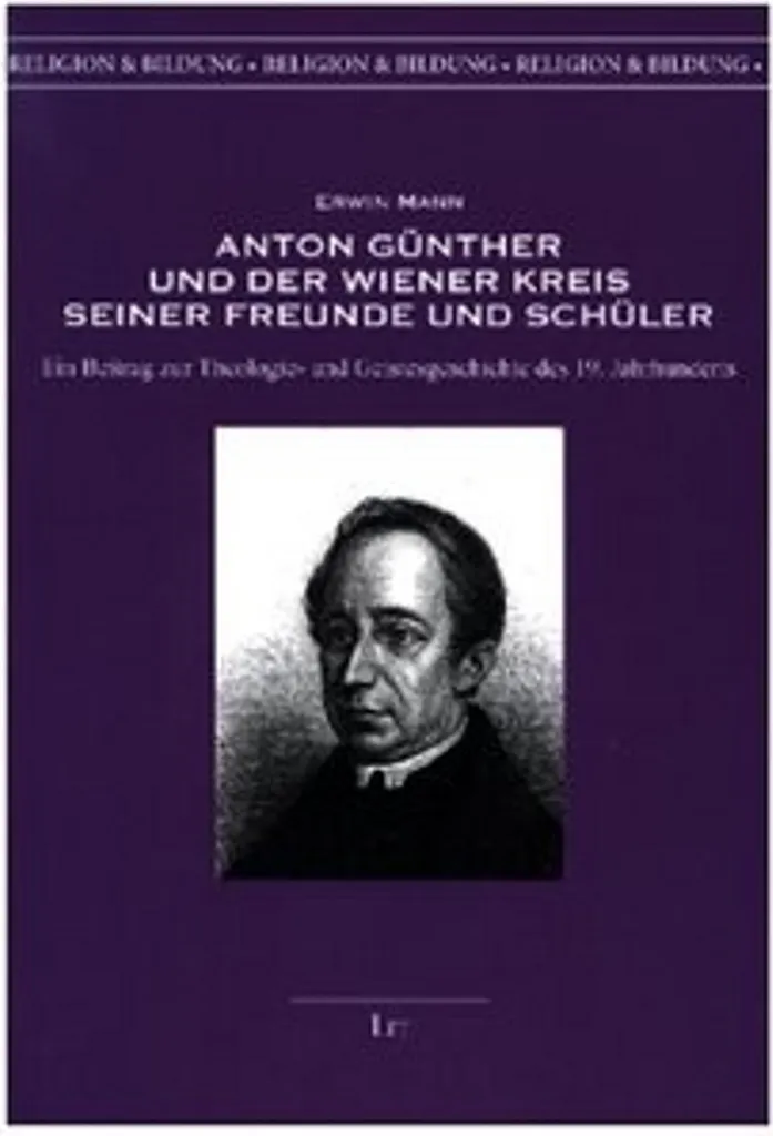 Anton Günther und der Wiener Kreis : Doctrine et amitiés intellectuelles