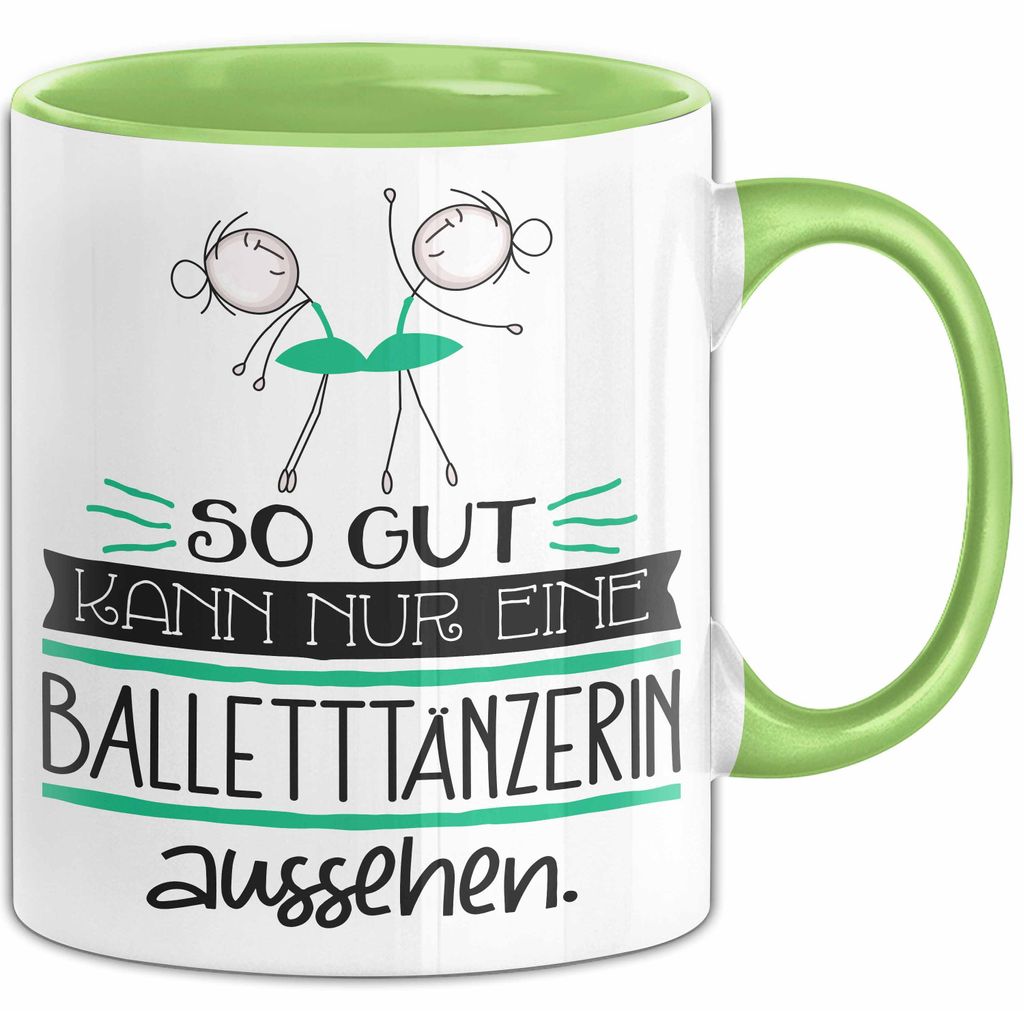 Balletttänzerin Geschenk Tasse So Gut Kann Nur Eine Balletttänzerin Aussehen Geschenkidee Geburtstag Weihnachten Lustig (Grün)