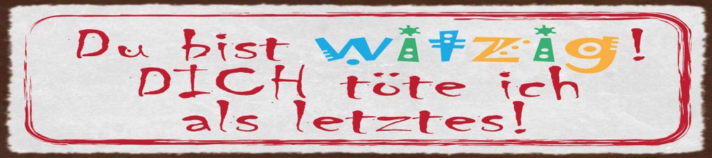 vianmo Blechschild 10x46 cm Du bist witzig. Dich töte ich als letztes