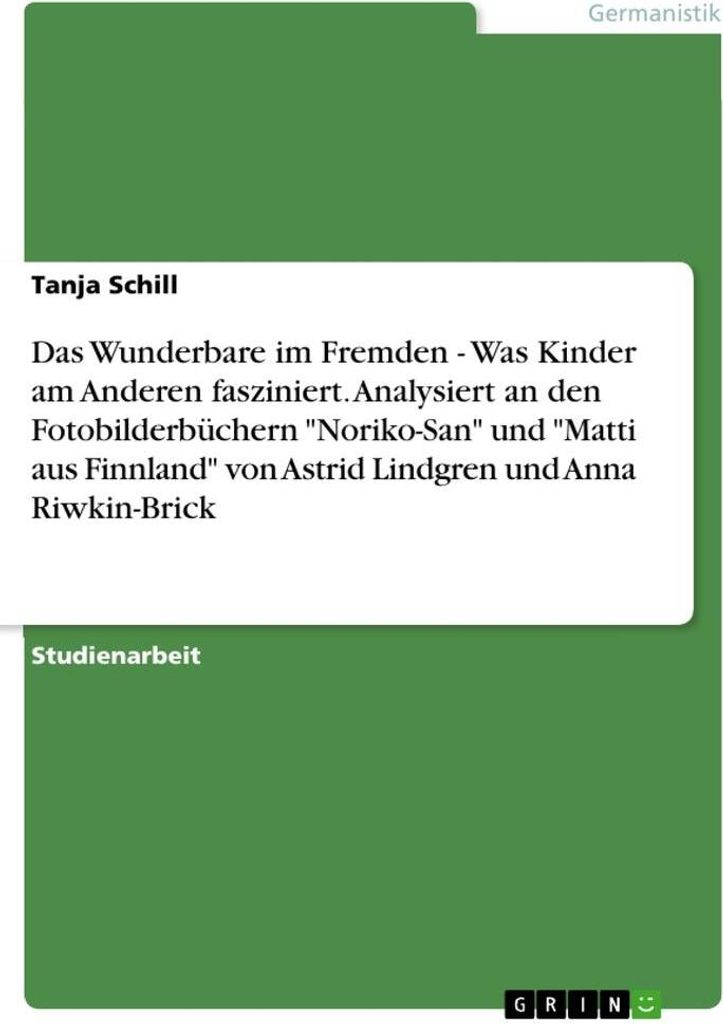 Das Wunderbare im Fremden - Was Kinder am Anderen fasziniert. Analysiert an den Fotobilderbüchern "Noriko-San" und "Matti aus Finnland" von Astrid...