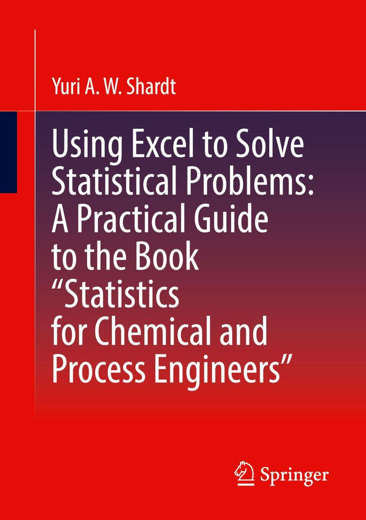 Using Excel to Solve Statistical Problems: A Practical Guide to the Book "Statistics for Chemical and Process Engineers"