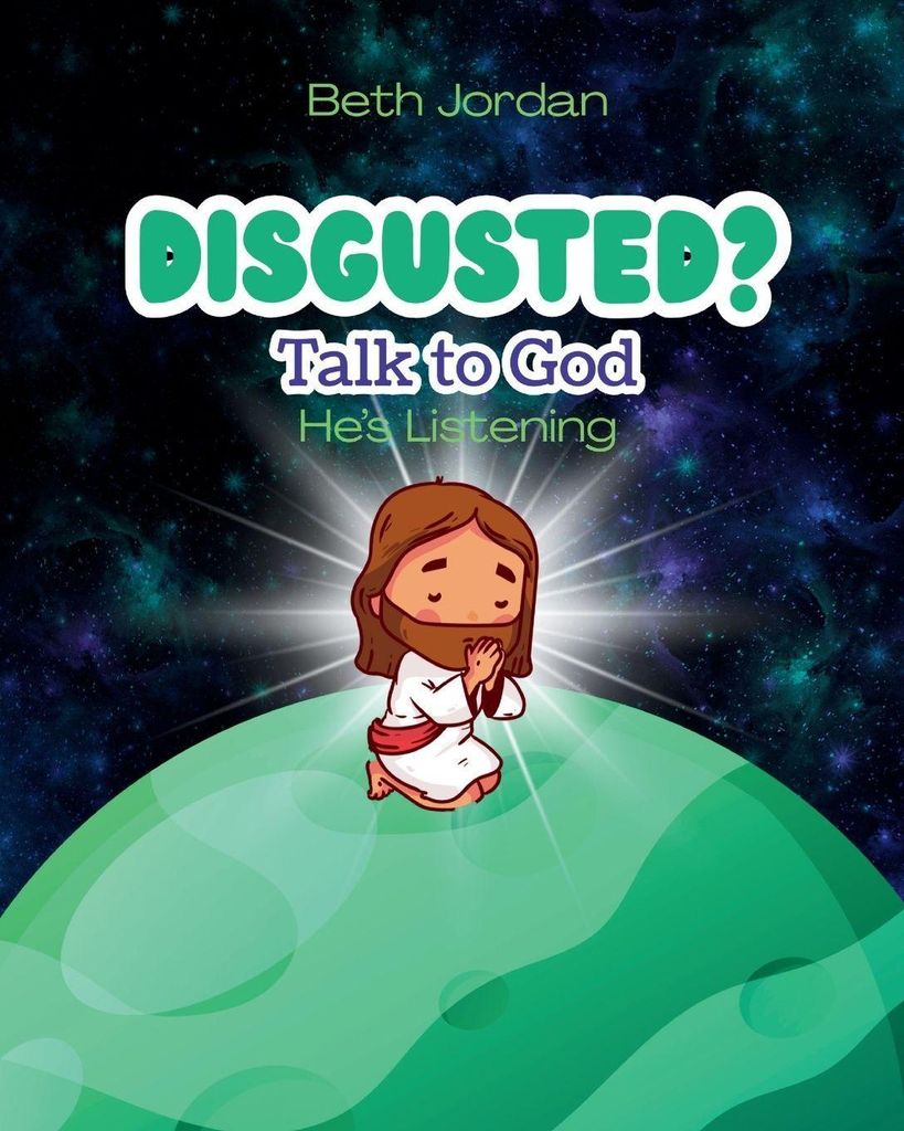 Disgusted? Talk to God