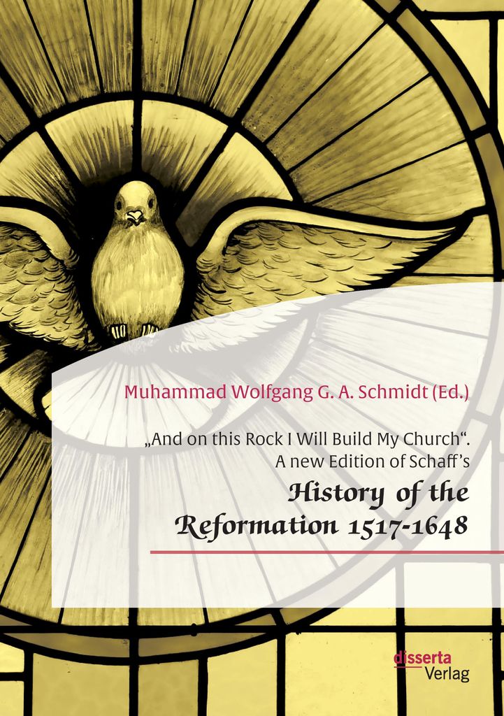 And on this Rock I Will Build My Church"". A new Edition of Schaff's ""History of the Reformation 1517-1648""