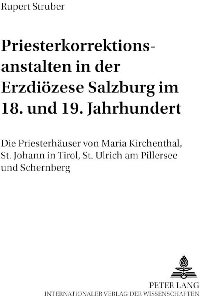 Priesterkorrektionsanstalten in der Erzdiözese Salzburg im 18. und 19. Jahrhundert