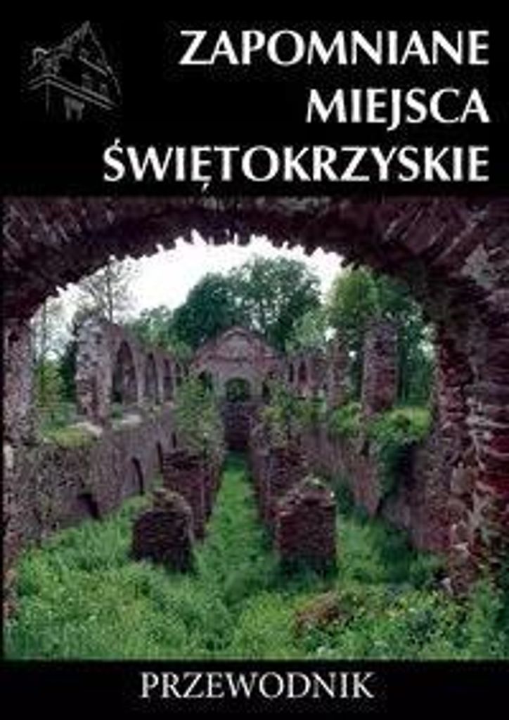 Zapomniane miejsca Swietokrzyskie