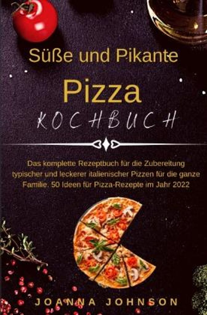 Süße und Pikante Pizza Kochbuch