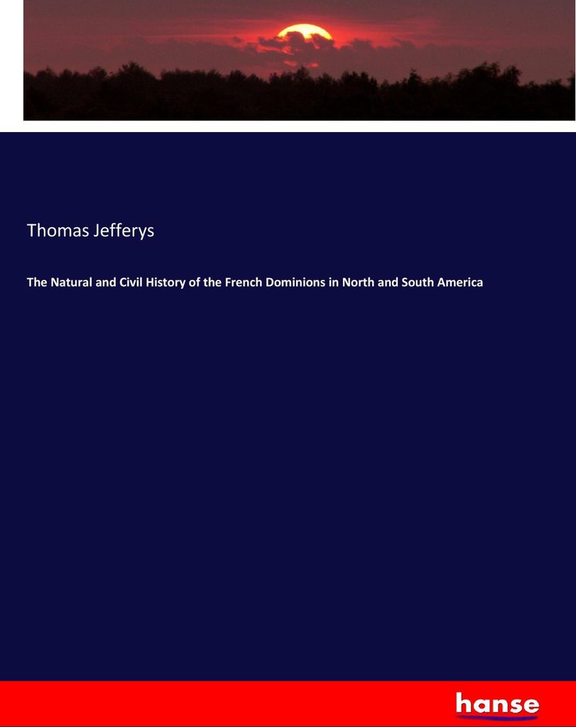 The Natural and Civil History of the French Dominions in North and South America