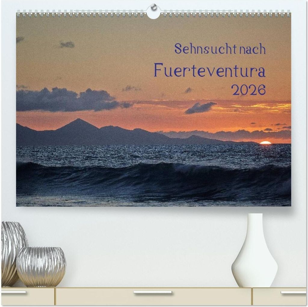 Sehnsucht nach Fuerteventura (hochwertiger Premium Wandkalender 2026 DIN A2 quer), Kunstdruck in Hochglanz