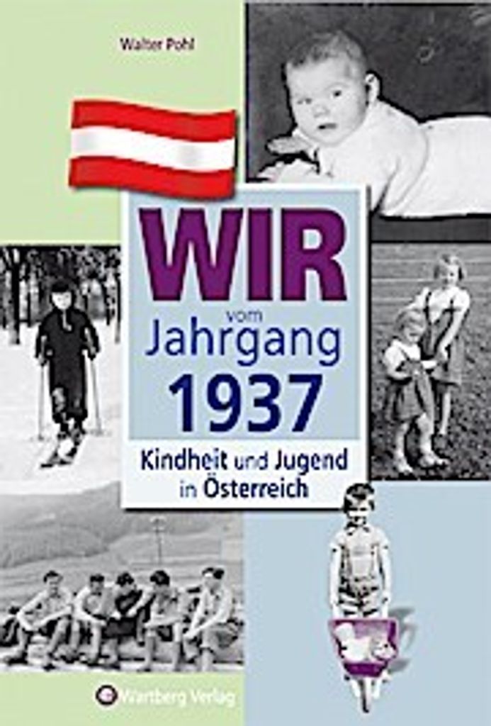 Wir vom Jahrgang 1937 - Kindheit und Jugend in Österreich