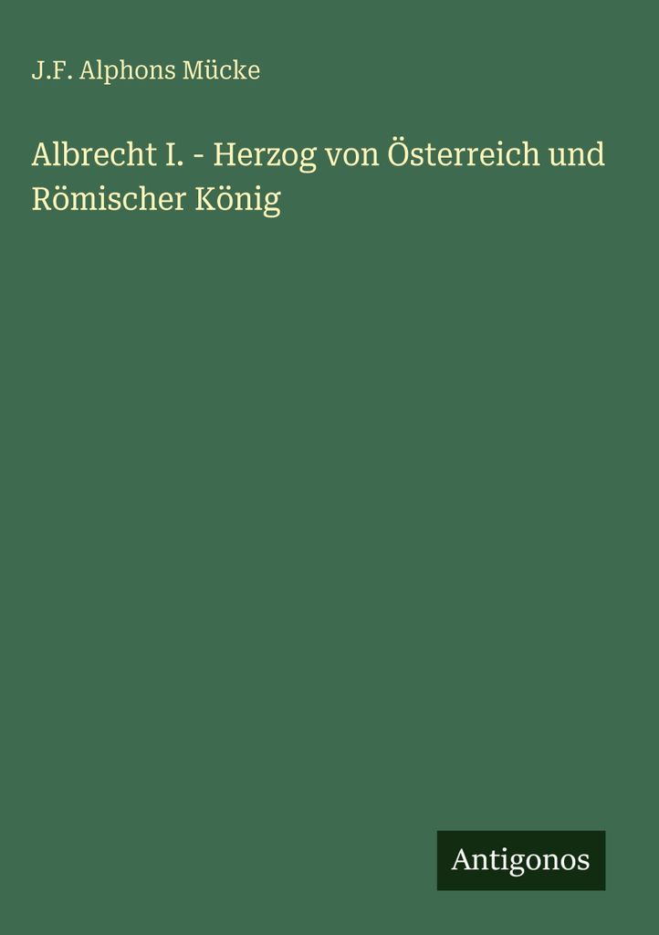 Albrecht I. - Herzog von Österreich und Römischer König