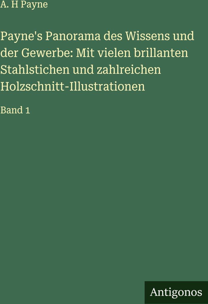 Payne's Panorama des Wissens und der Gewerbe: Mit vielen brillanten Stahlstichen und zahlreichen Holzschnitt-Illustrationen