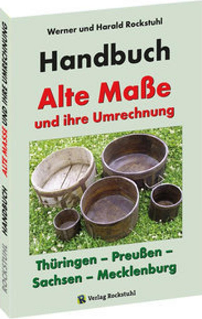HANDBUCH - Alte Maße und ihre Umrechnung - Thüringen - Preußen - Sachsen - Mecklenburg