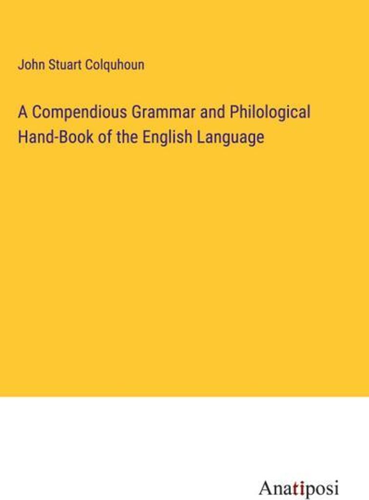 A Compendious Grammar and Philological Hand-Book of the English Language