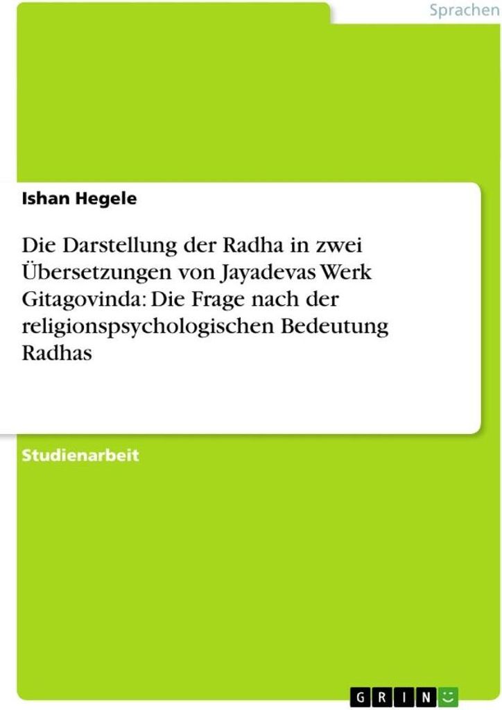 Die Darstellung der Radha in zwei Übersetzungen von Jayadevas Werk Gitagovinda: Die Frage nach der religionspsychologischen Bedeutung Radhas