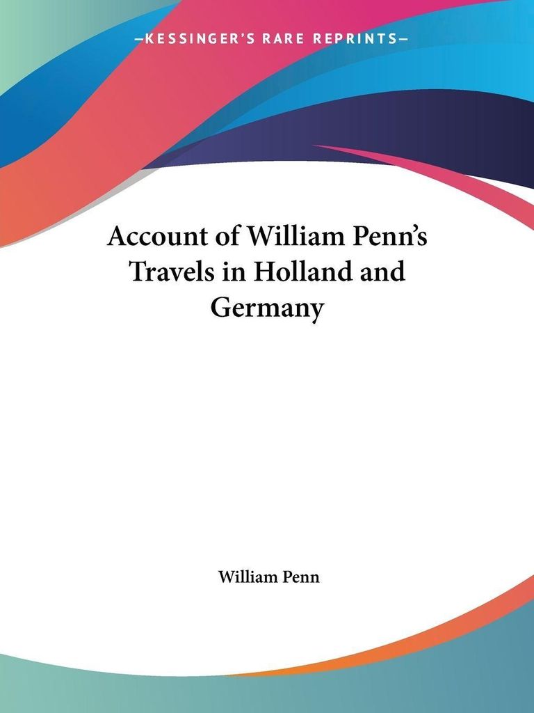 Account of William Penn's Travels in Holland and Germany