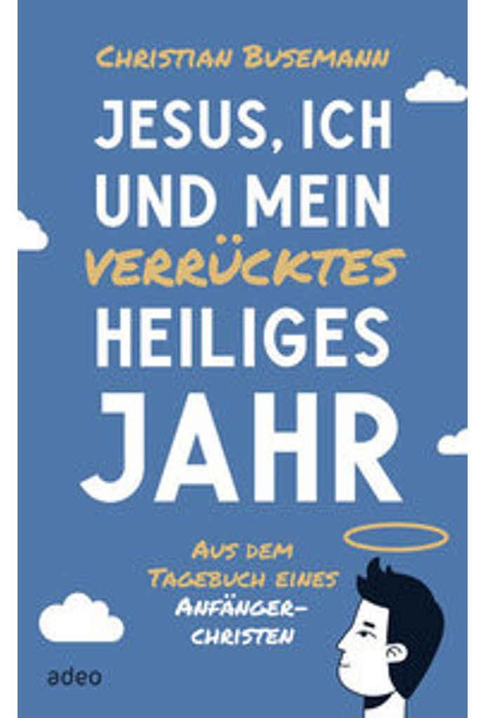 Jesus, ich und mein verrücktes heiliges Jahr